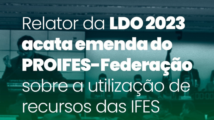 Relator da LDO 2023 acata emenda do PROIFES-Federação