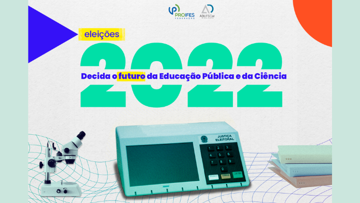 Campanha PROIFES: Em 2022, decida o futuro da Educação Pública e da Ciência!
