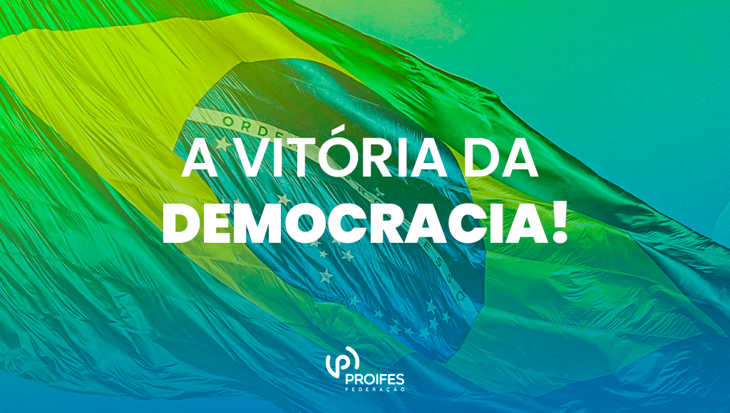 Eleições 2022: Nota do PROIFES-Federação “A vitória da democracia!”