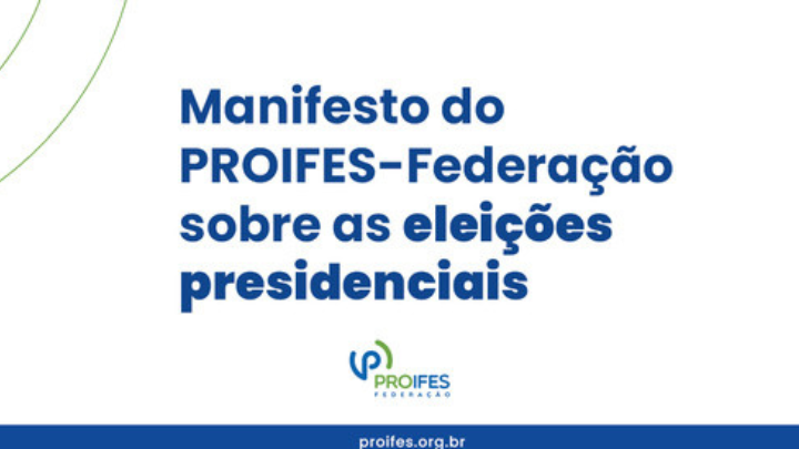 Confira o Manifesto do PROIFES-Federação sobre as eleições presidenciais