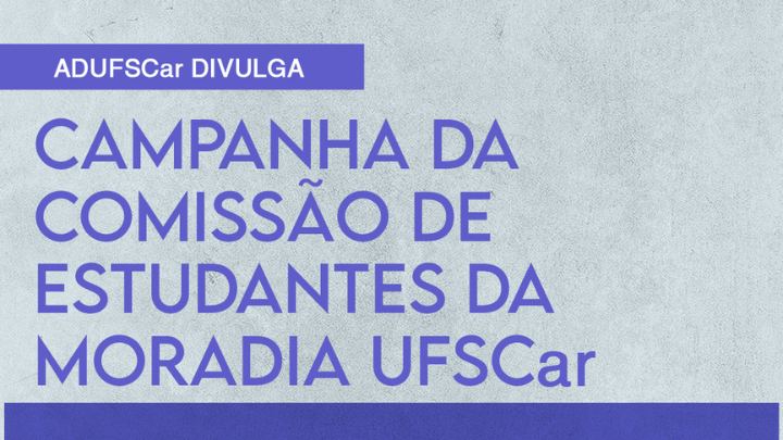 ADUFSCar divulga | Campanha da Comissão de estudantes da moradia UFSCar